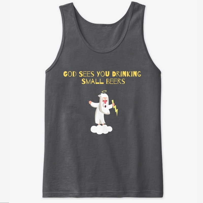God sees you drinking small beers