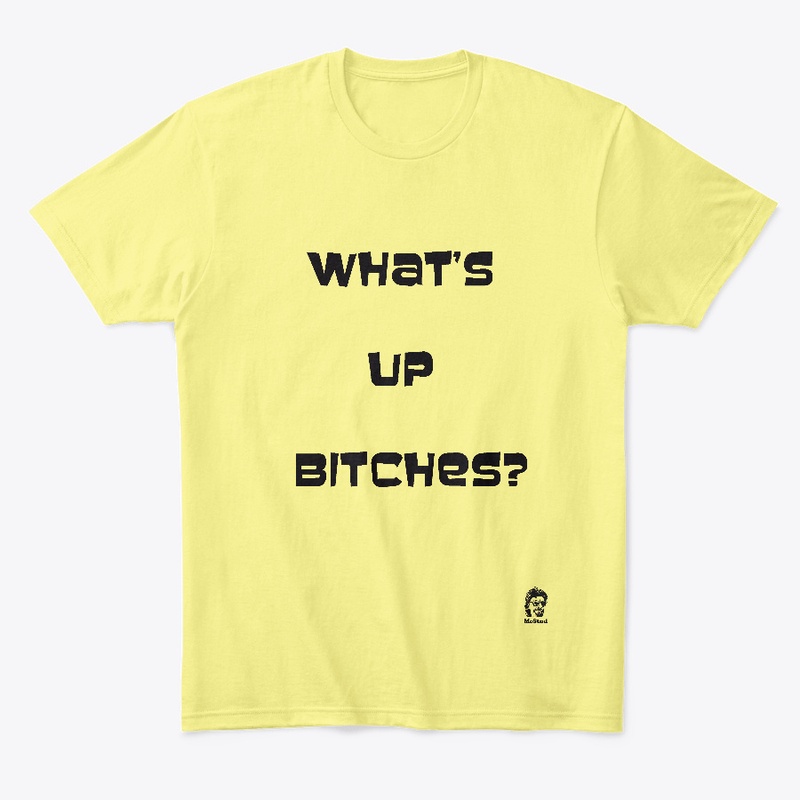What's Up Bitches?