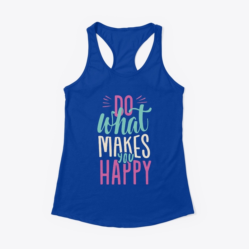 What Makes Happy T-Shirt