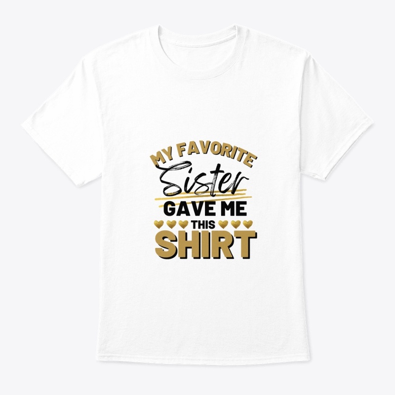 my favourite sister gave me this shirt