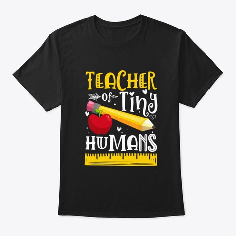 Funny Saying Teacher Of Tiny Humans T Sh Black T-Shirt Front