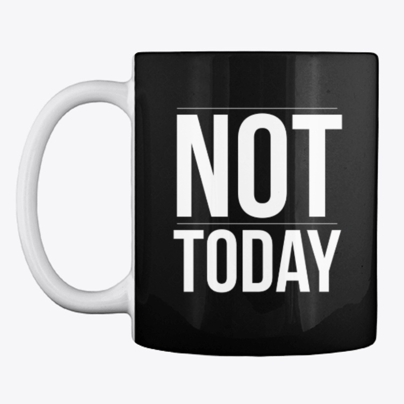 Not Today