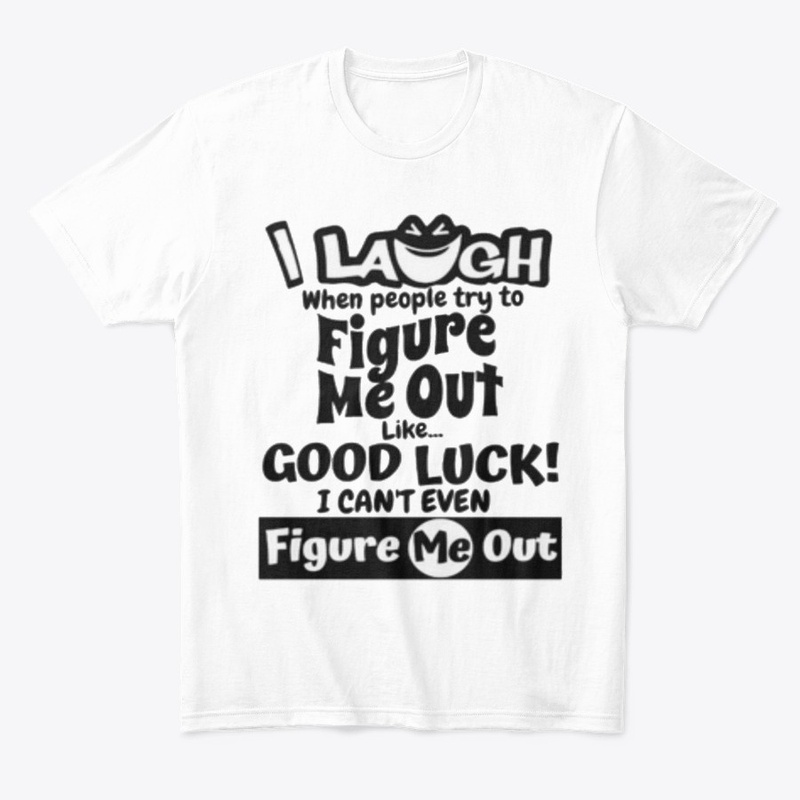 I laugh people figure me out Tshirt