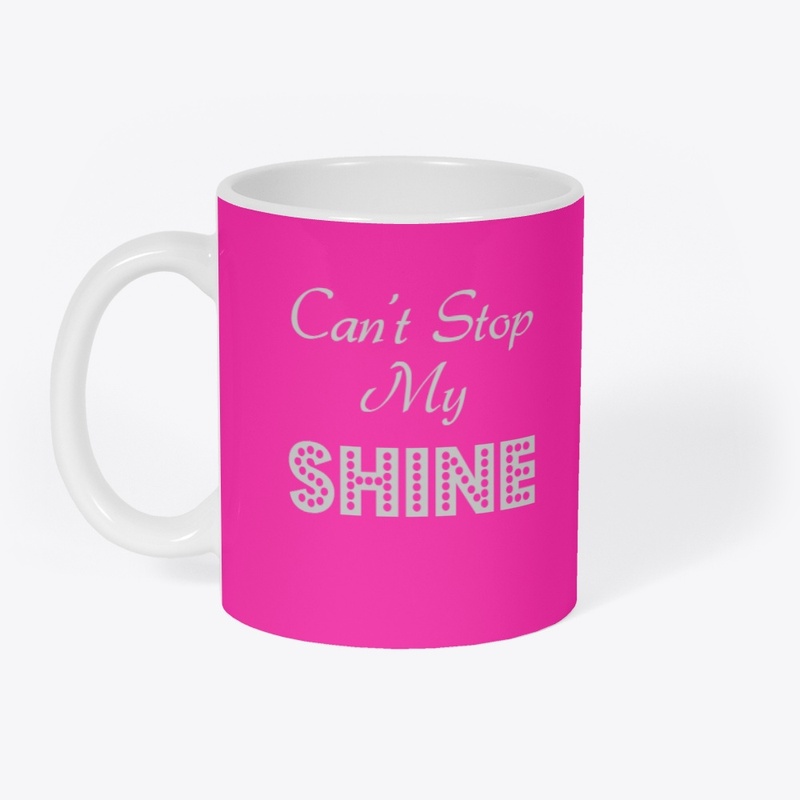 Can't Stop My Shine Shirt Mug
