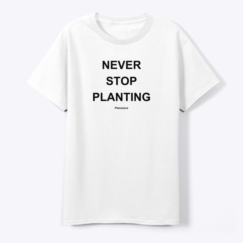 NEVER STOP PLANTING BK