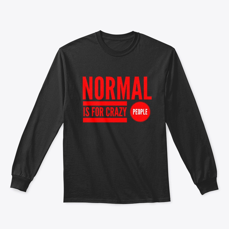 Normal Is For Crazy People