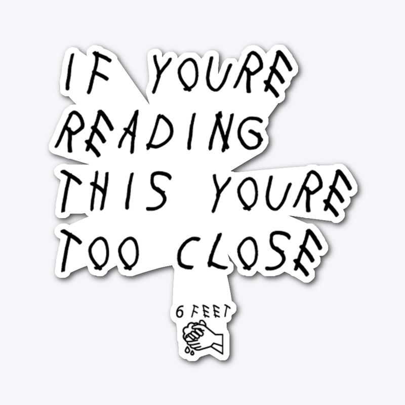 If You're Reading This You're Too Close 
