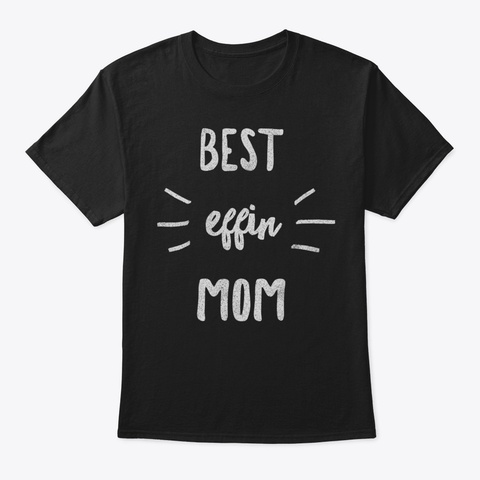 Best Effin Mom Tshirt Mothers Day Gift F Black T-Shirt Front