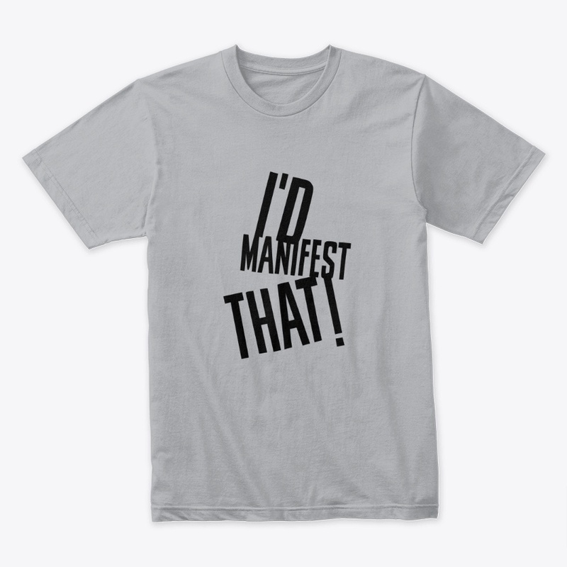 I'd Manifest That! Law of Attraction Tee