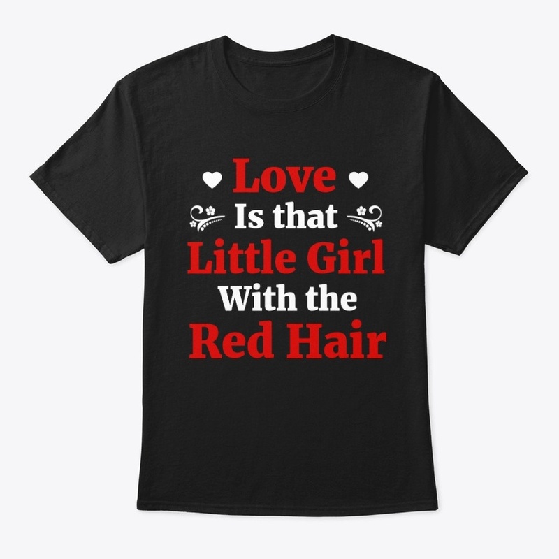 Love Is That Little Girl Red Hair Gift