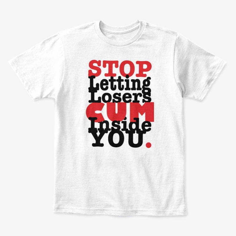 Stop Letting Losers Cum Inside You