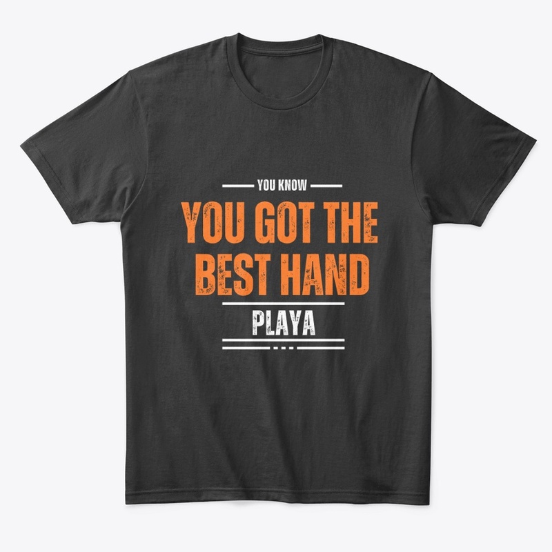 GOT THE BEST HAND 