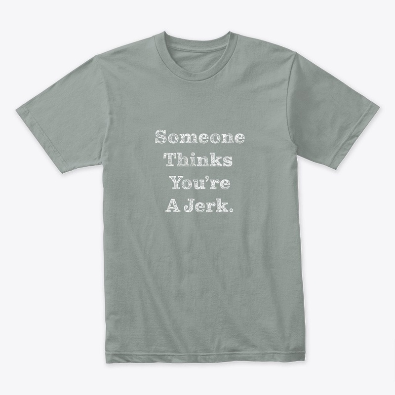 Someone Thinks You're A Jerk