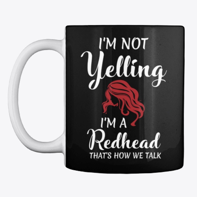 I'm Not Yelling I'm A Redhead 