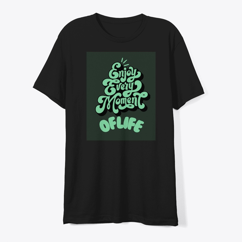 Tshirt design Enjoy every moment of life
