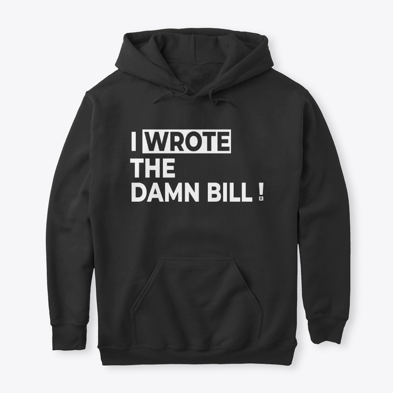  I WROTE THE DAMN BILL!