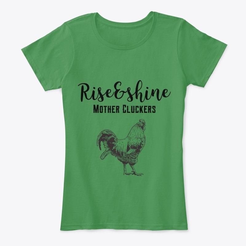 "Rise & shine Mother Cluckers" Apparel