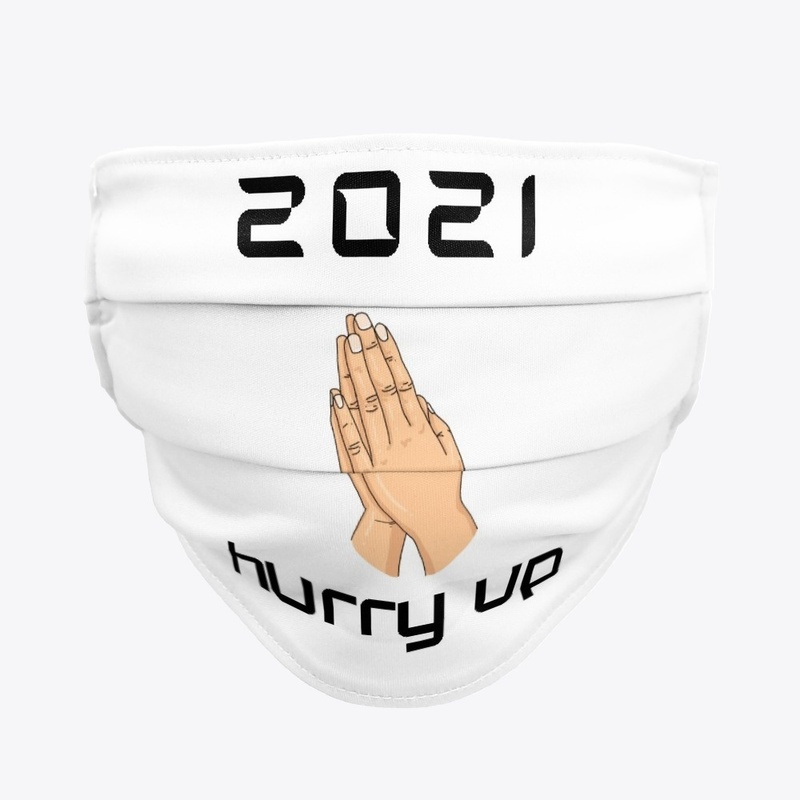 2021 PLEASE HURRY UP !