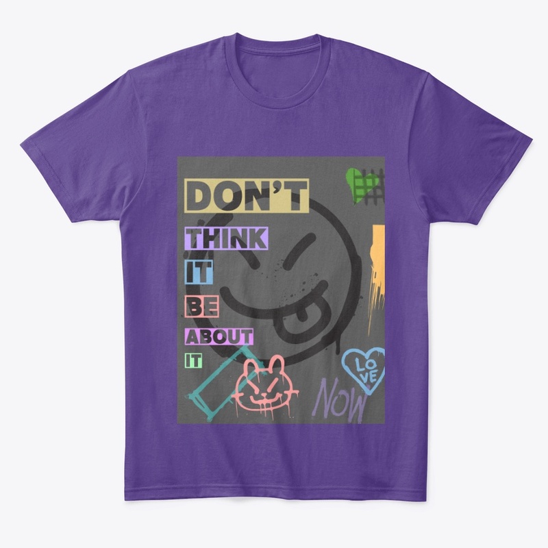 Don't Think About Be About It