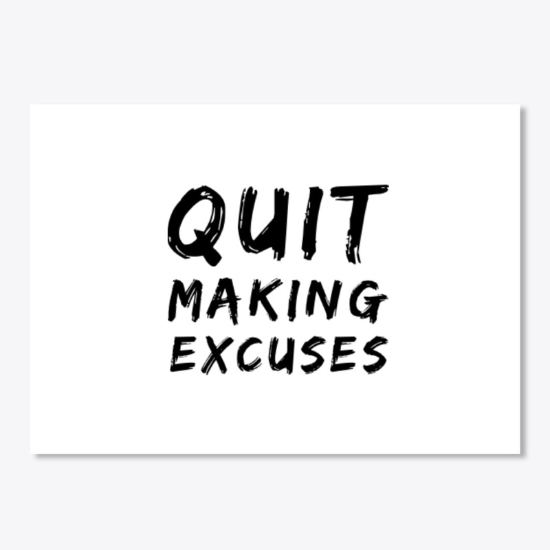 Quit making excuses