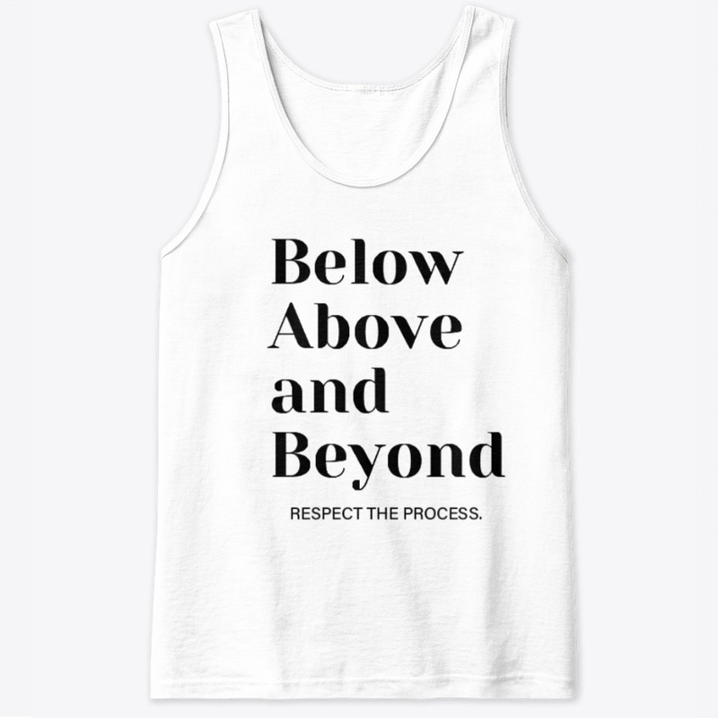 Below Above Beyond Respect The Process