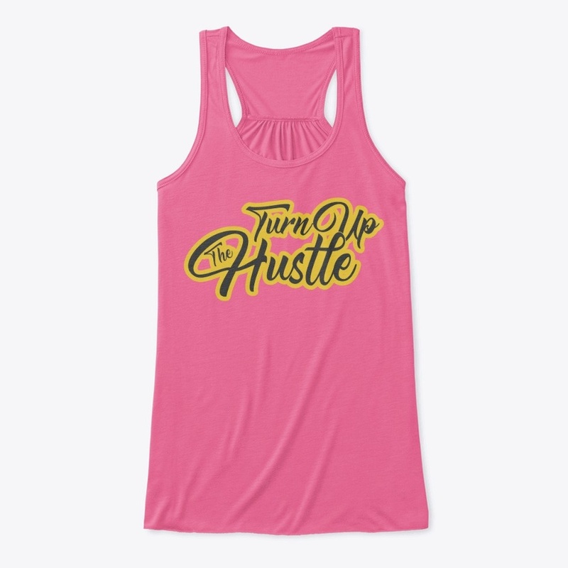 Turn Up The Hustle - (multiple colors)