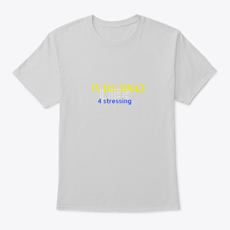 Life is too short for stressing