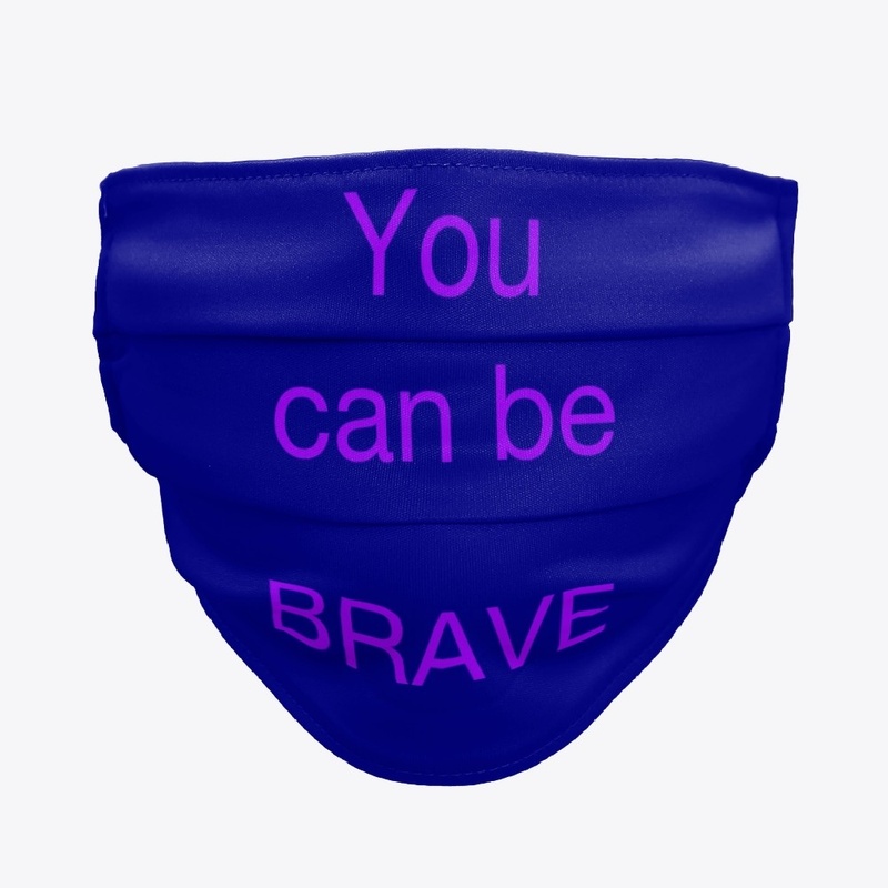 You can be brave face mask