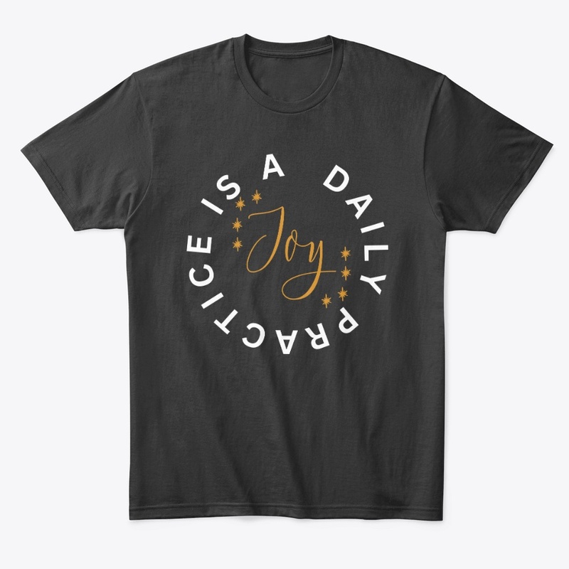 Joy Is A Daily Practice