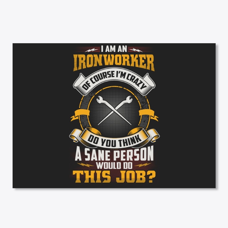 Crazy Ironworker Shirt
