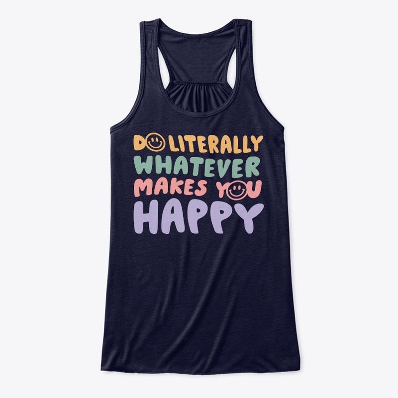 Do whatever makes you happy