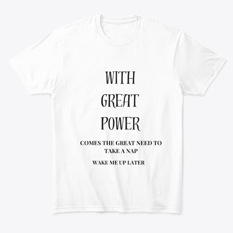 “With great power...Wake me up later.”