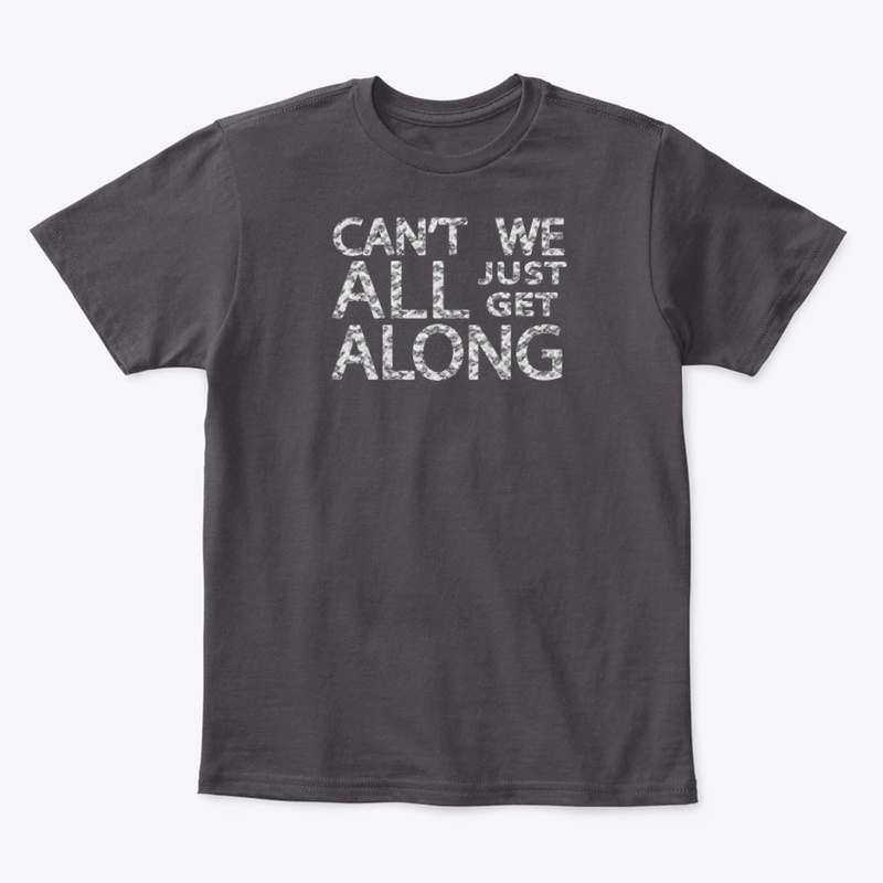 Can't We All Just Get Along - Snow Camo