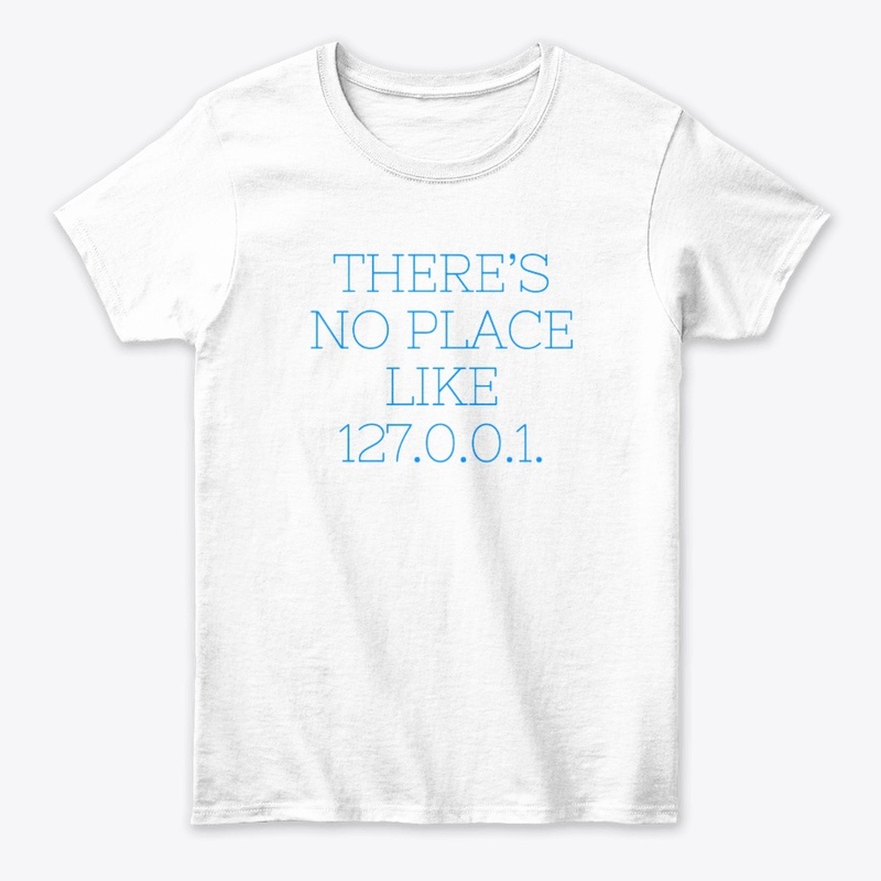 There’s No Place Like 127.0.0.1" T-Shirt