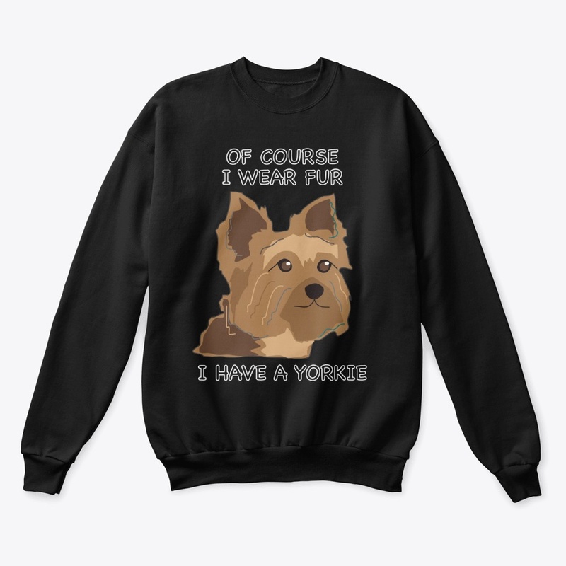 Of Course I Wear Fur - Yorkie 2