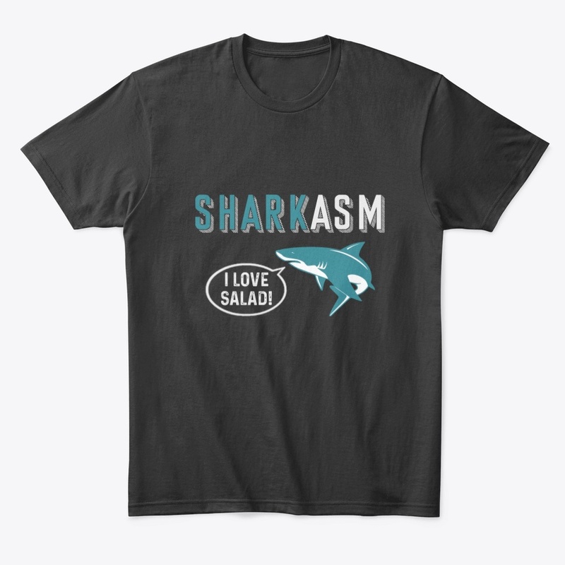 Sharkasm I love salad.