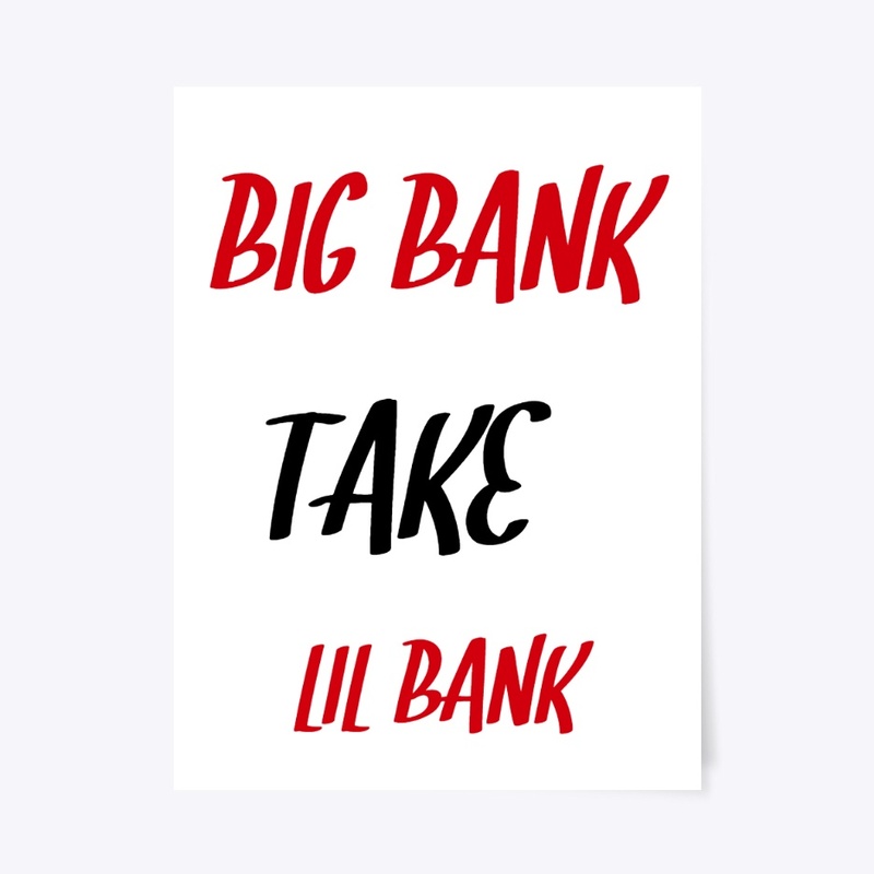 BIG BANK TAKE LIL BANK