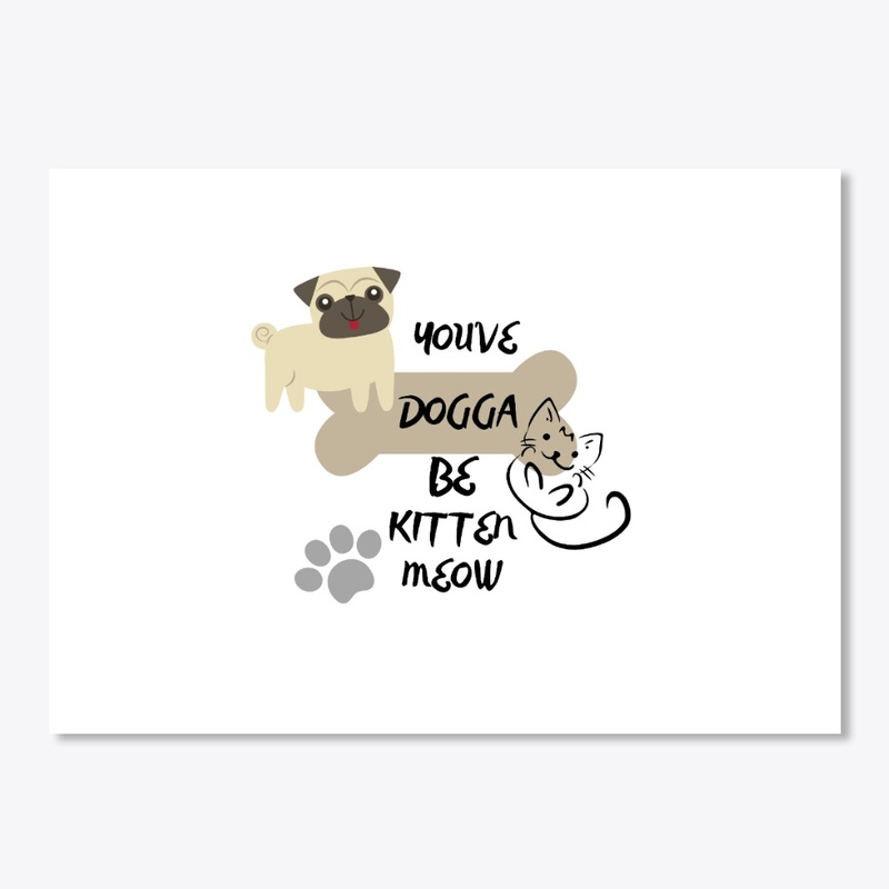 You've Dogga Be Kitten Meow MERCH