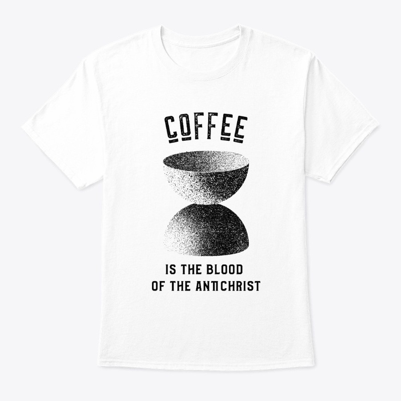 Coffee is the Blood of the Antichrist