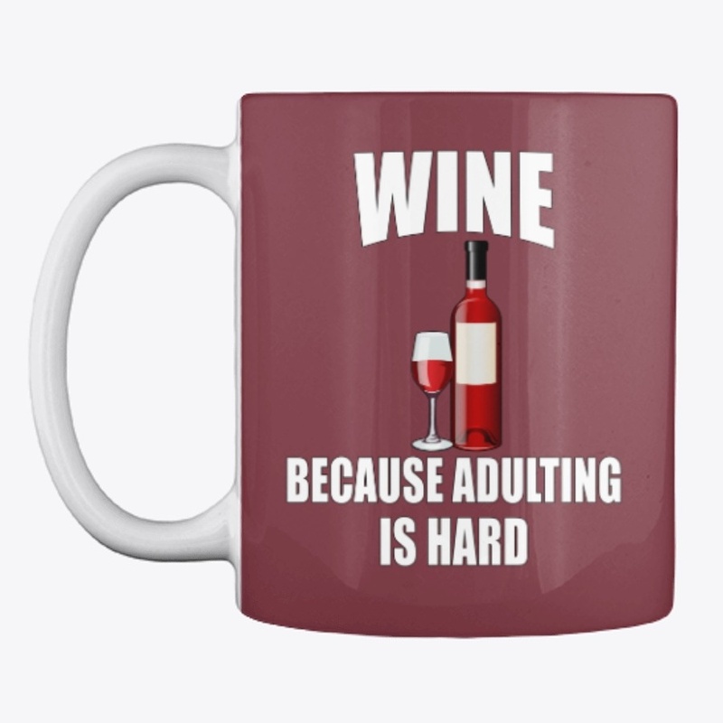 Wine because adulting is hard