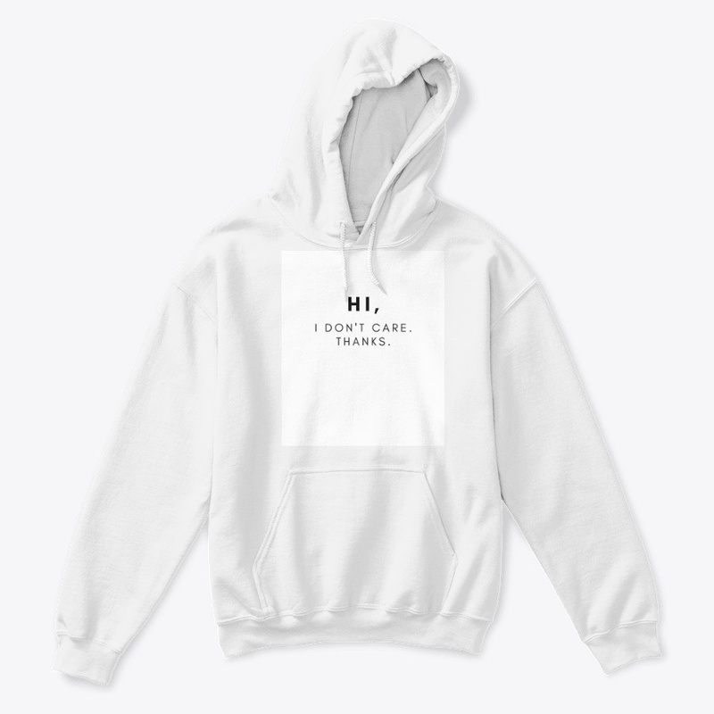 Hi, I Don't Care. Thanks.