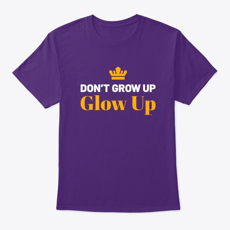 Don't Grow Up Glow Up Funny Motivational