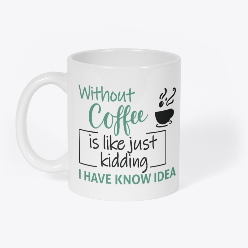Without Coffee, I Have Know Idea Tee
