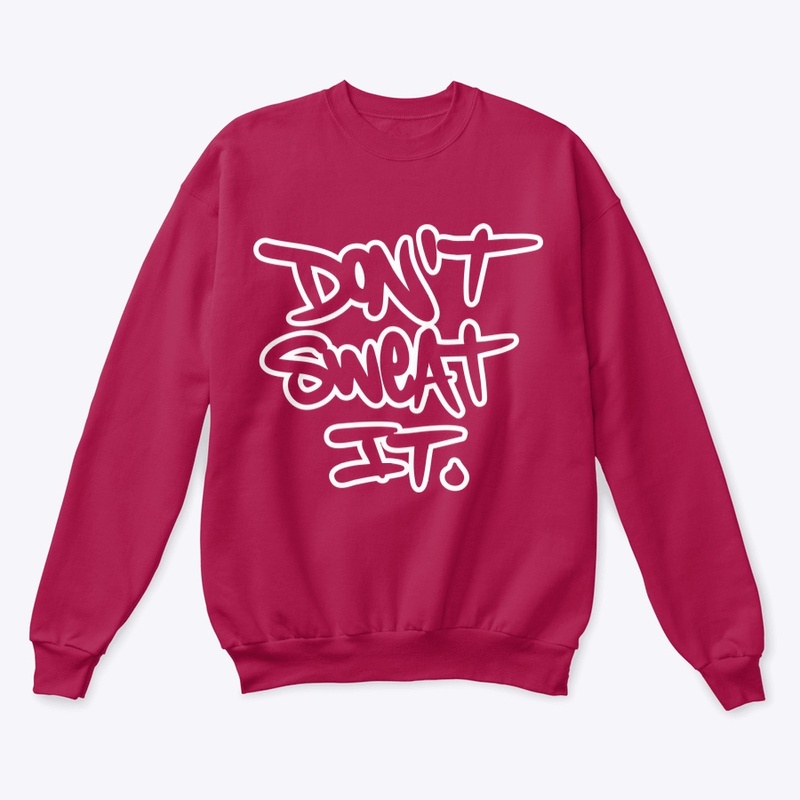 Don't Sweat It Sweatshirt