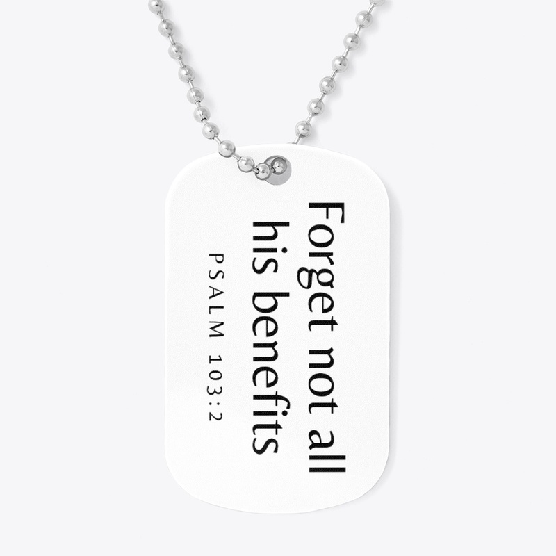 Forget not all his benefits - Ps 103:2