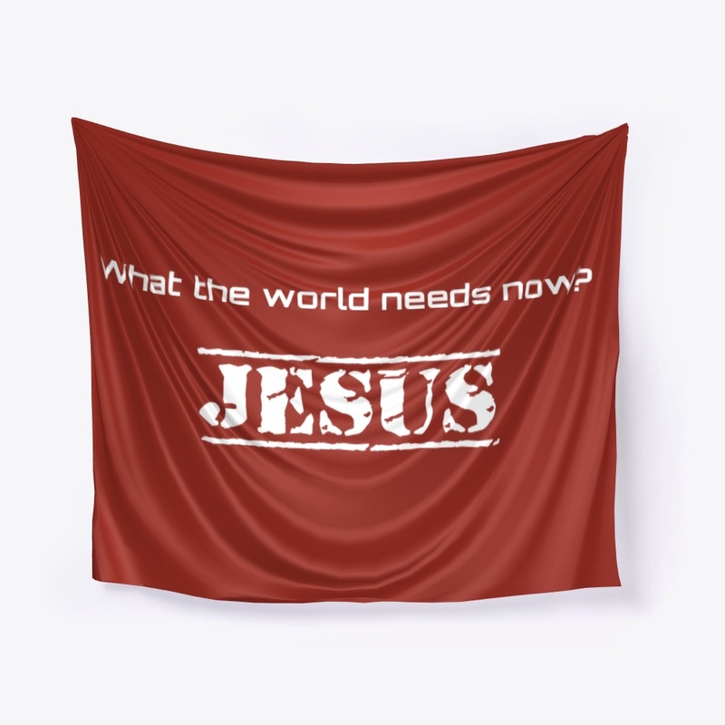 What the world needs now? JESUS