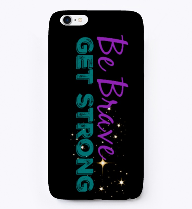 BE BRAVE GET STRONG
