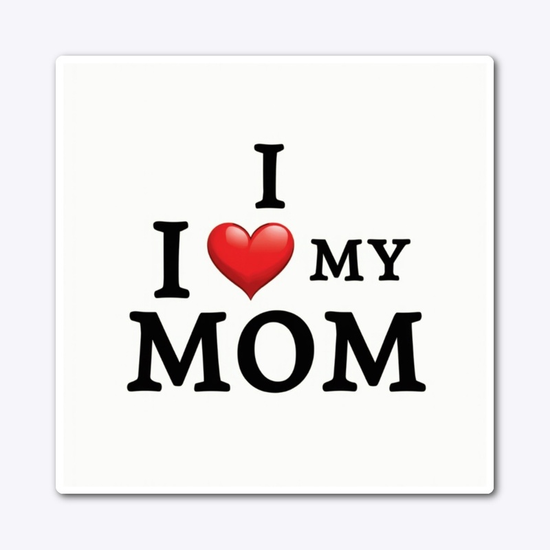 I Love My Mom T-Shirt