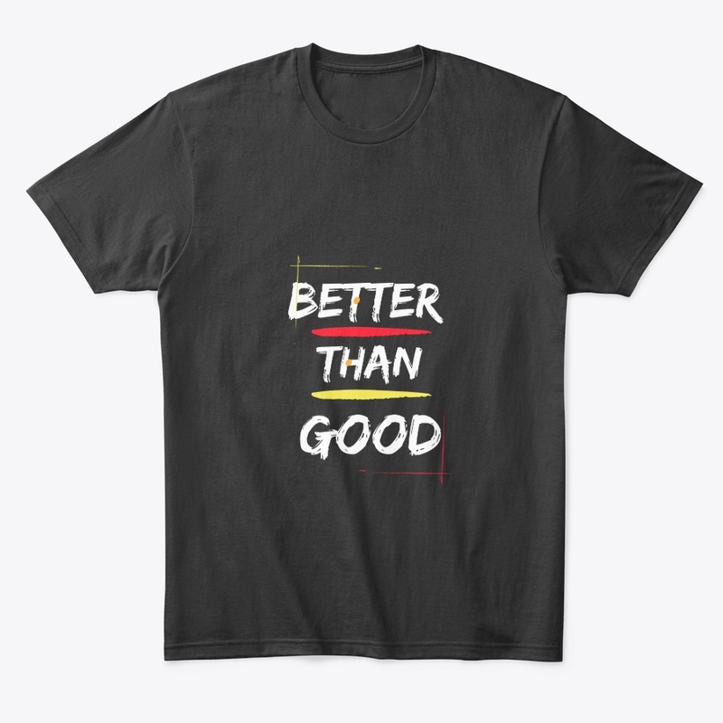 Better Than Good