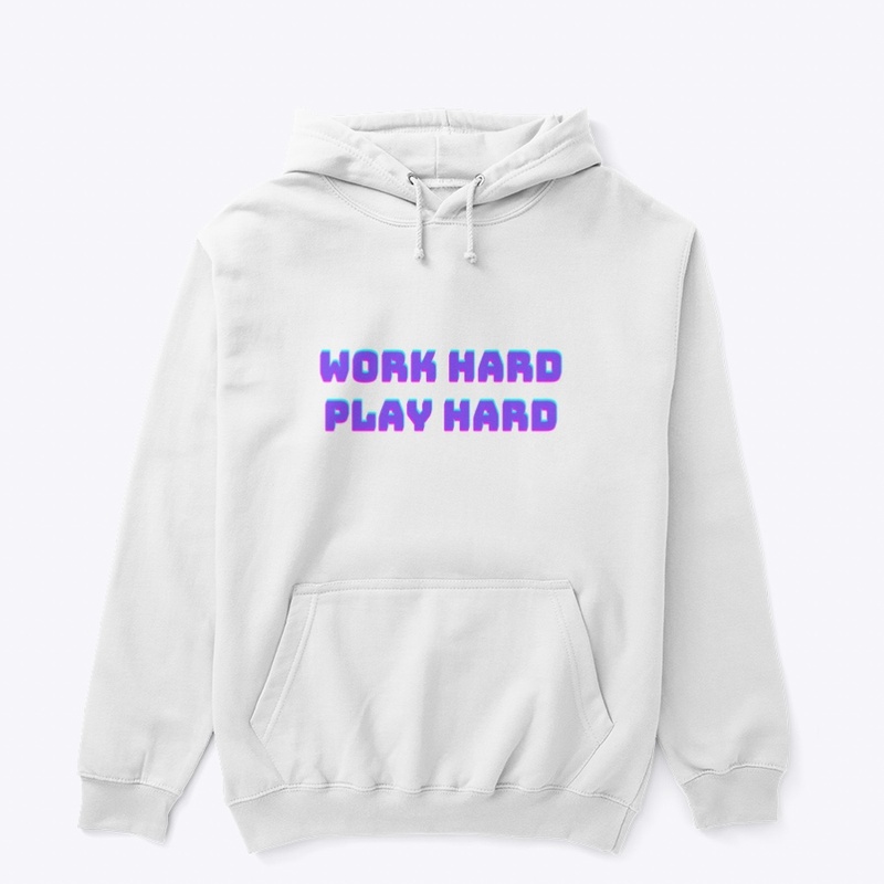 Work Hard Play Hard